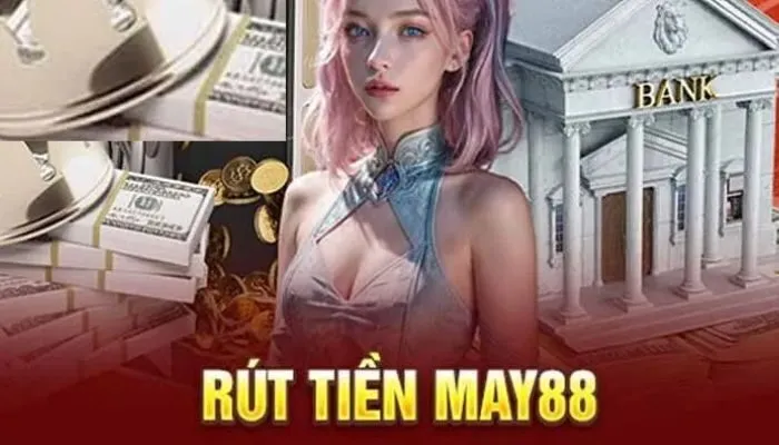 Điều kiện thực hiện rút tiền MAY88
