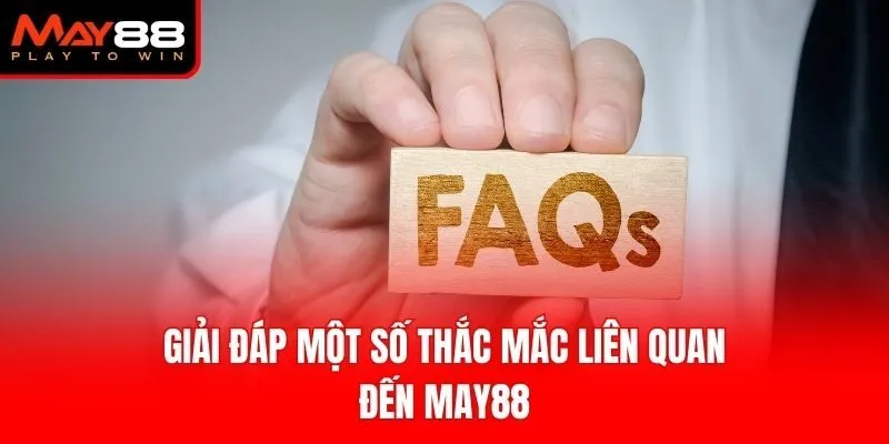Giải đáp một số thắc mắc liên quan đến May88