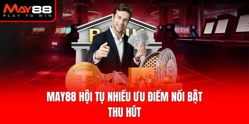 May88 hội tụ nhiều ưu điểm nổi bật thu hút